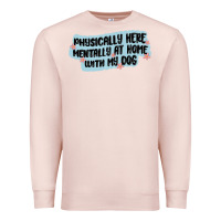 Pale Pink physically here mentally at home with my dog Premium Sweatshirt - MaliasSmallBusiness
