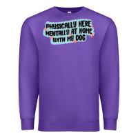 Purple physically here mentally at home with my dog Premium Sweatshirt - MaliasSmallBusiness