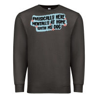 Smoke physically here mentally at home with my dog Premium Sweatshirt - MaliasSmallBusiness