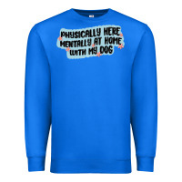 True Royal physically here mentally at home with my dog Premium Sweatshirt - MaliasSmallBusiness