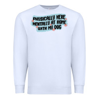 White physically here mentally at home with my dog Premium Sweatshirt - MaliasSmallBusiness