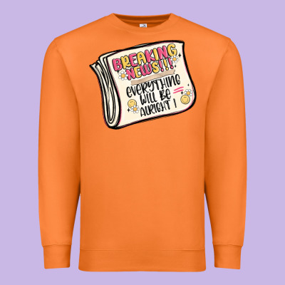 Breaking News Everything Will Be Alright Premium Sweatshirt Designed By Maliassmallbusiness