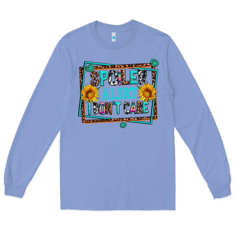 Spoiler Alert I Dont Care Long Sleeve Tee by AdoDesignShop | Teevron