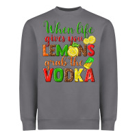 Storm when life gives you lemons grab the vodka Heavyweight Sweatshirt - texasbilliewilder