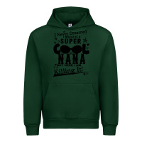 Forest Green I Never Dreamed I Would Be A Super Cool Nana Urban Hoodie - Bettercallsaul
