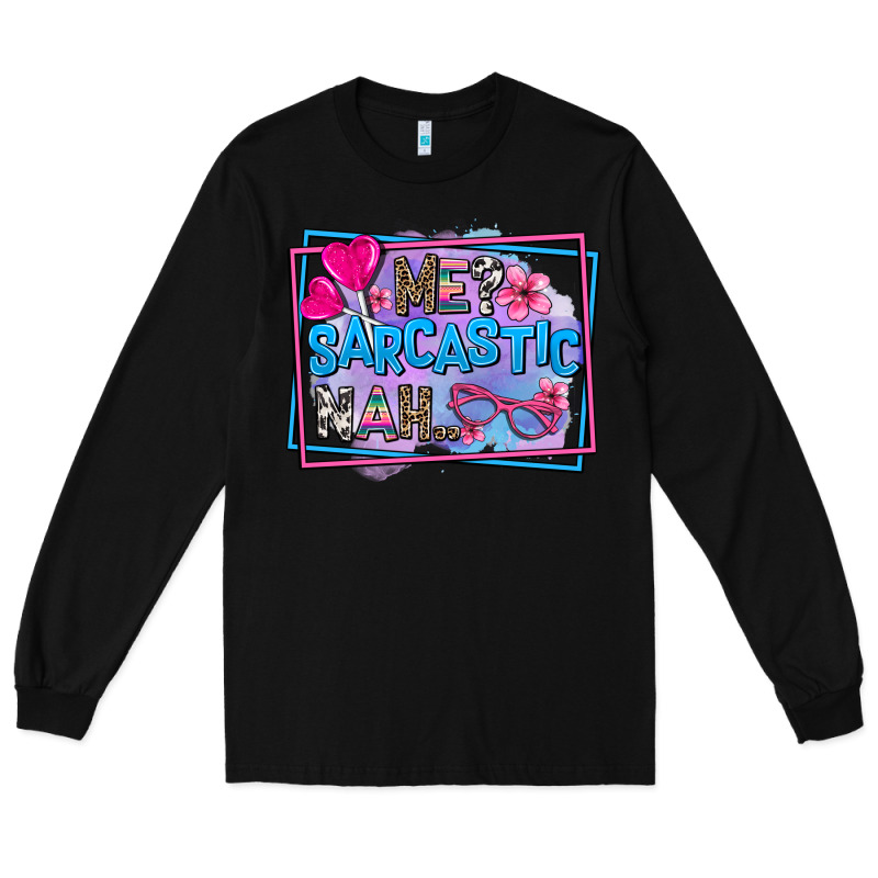 Me Sarcastic Nah Long Sleeve Tee by AdoDesignShop | Teevron