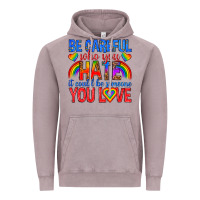 Be Careful Who You Hate It Could  Be Someone You L Vintage Hoodie | Teevron