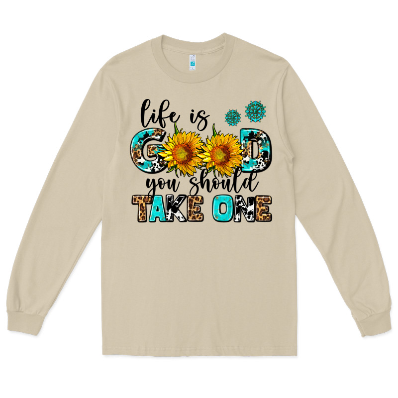 Life Is Good You Should Get One Long Sleeve Tee by AdoDesignShop | Teevron