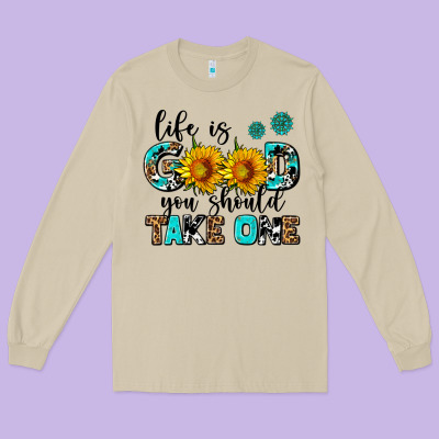 Life Is Good You Should Get One Long Sleeve Tee Designed By Adodesignshop