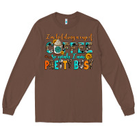 Chestnut i am holding a cup of coffee so yeah iam pretty bu Long Sleeve Tee - AdoDesignShop