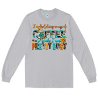 Moon Dust i am holding a cup of coffee so yeah iam pretty bu Long Sleeve Tee - AdoDesignShop