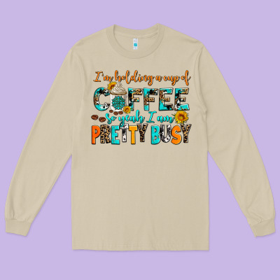 I Am Holding A Cup Of Coffee So Yeah Iam Pretty Bu Long Sleeve Tee Designed By Adodesignshop