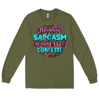 Army Green throwing sarcasm around like confetti Long Sleeve Tee - AdoDesignShop