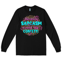 Black throwing sarcasm around like confetti Long Sleeve Tee - AdoDesignShop