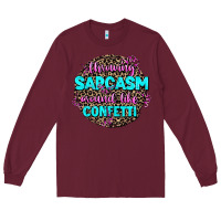 Burgundy throwing sarcasm around like confetti Long Sleeve Tee - AdoDesignShop