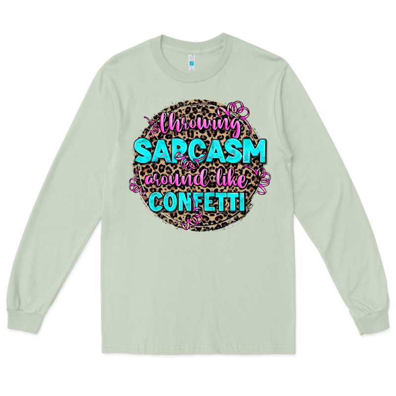 Throwing Sarcasm Around Like Confetti Long Sleeve Tee by AdoDesignShop | Teevron