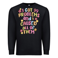 Black i got 99 problems and i caused all of them Premium Sweatshirt - MaliasSmallBusiness