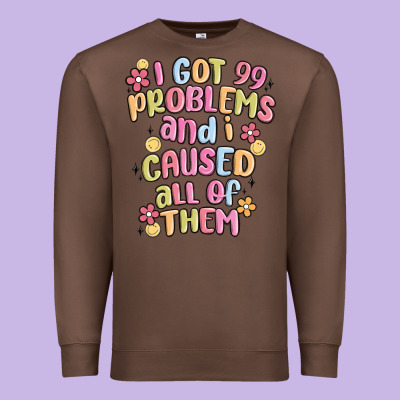 I Got 99 Problems And I Caused All Of Them Premium Sweatshirt Designed By Maliassmallbusiness