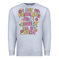 Heather Grey i got 99 problems and i caused all of them Premium Sweatshirt - MaliasSmallBusiness