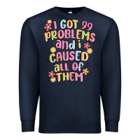 Navy i got 99 problems and i caused all of them Premium Sweatshirt - MaliasSmallBusiness