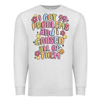 Oatmeal Heather i got 99 problems and i caused all of them Premium Sweatshirt - MaliasSmallBusiness