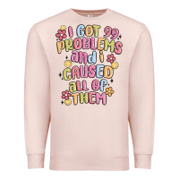 Pale Pink i got 99 problems and i caused all of them Premium Sweatshirt - MaliasSmallBusiness