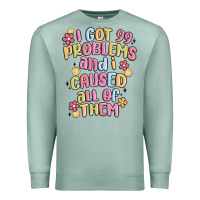 Seafoam i got 99 problems and i caused all of them Premium Sweatshirt - MaliasSmallBusiness