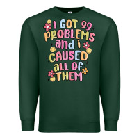 Sports Green i got 99 problems and i caused all of them Premium Sweatshirt - MaliasSmallBusiness