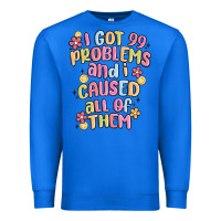 True Royal i got 99 problems and i caused all of them Premium Sweatshirt - MaliasSmallBusiness