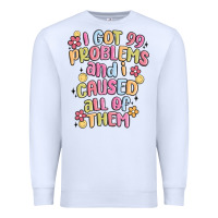 White i got 99 problems and i caused all of them Premium Sweatshirt - MaliasSmallBusiness