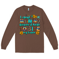 Chestnut i speak my mind because it hurts to bite my tongue Long Sleeve Tee - AdoDesignShop