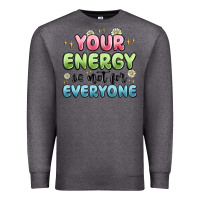 Charcoal Heather your energy is not for everyone Premium Sweatshirt - MaliasSmallBusiness