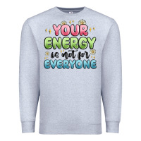 Heather Grey your energy is not for everyone Premium Sweatshirt - MaliasSmallBusiness