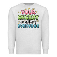 Oatmeal Heather your energy is not for everyone Premium Sweatshirt - MaliasSmallBusiness