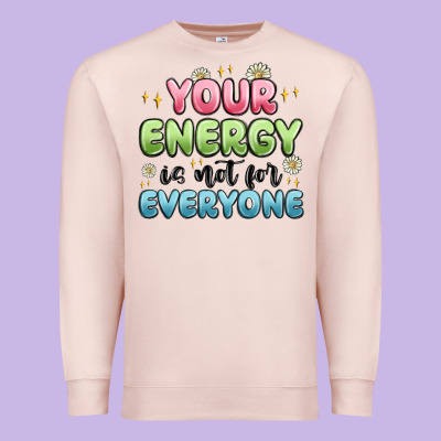 Your Energy Is Not For Everyone Premium Sweatshirt Designed By Maliassmallbusiness