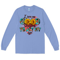 Colony Blue i see no season to act my age Long Sleeve Tee - AdoDesignShop