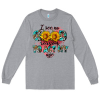 Heather Grey i see no season to act my age Long Sleeve Tee - AdoDesignShop