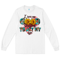 I See No Season To Act My Age Long Sleeve Tee | Teevron