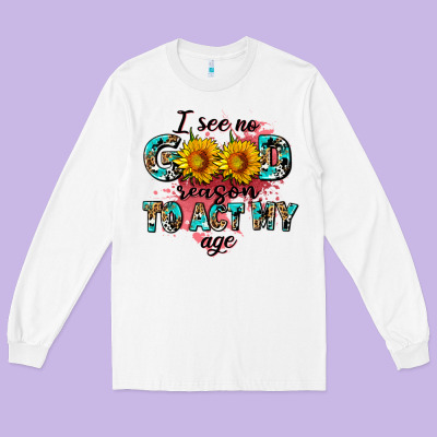 I See No Season To Act My Age Long Sleeve Tee Designed By Adodesignshop