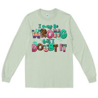 Matcha i may be wrong but doubt it Long Sleeve Tee - AdoDesignShop