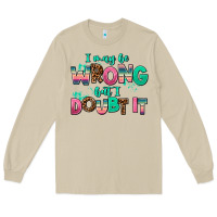 Mushroom i may be wrong but doubt it Long Sleeve Tee - AdoDesignShop
