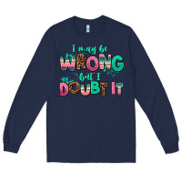 Navy i may be wrong but doubt it Long Sleeve Tee - AdoDesignShop