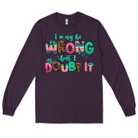 Plum i may be wrong but doubt it Long Sleeve Tee - AdoDesignShop