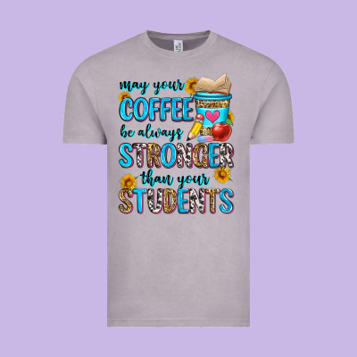 May Your Coffee Be Always Stronger Than Your Stude Vintage Tee Designed By Zillion Design Studio
