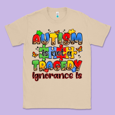 Autism Is Not A Tragedy Ignorance Is Classic Tee Designed By Jahusdesignshop