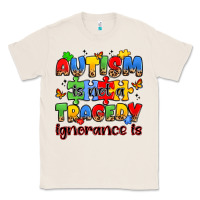 Natural autism is not a tragedy ignorance is Classic Tee - JahusDesignShop