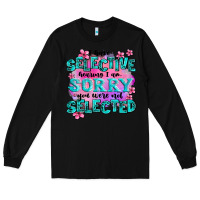 Black ı have selective hearing ı am sorry you were not Long Sleeve Tee - AdoDesignShop