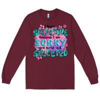 Burgundy ı have selective hearing ı am sorry you were not Long Sleeve Tee - AdoDesignShop