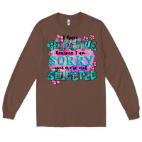 Chestnut ı have selective hearing ı am sorry you were not Long Sleeve Tee - AdoDesignShop