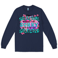 Navy ı have selective hearing ı am sorry you were not Long Sleeve Tee - AdoDesignShop